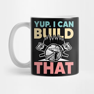 Yup I Can Build That - Carpentry Mug